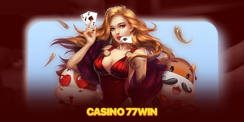 Thông tin chung về sảnh cược Casino 77win